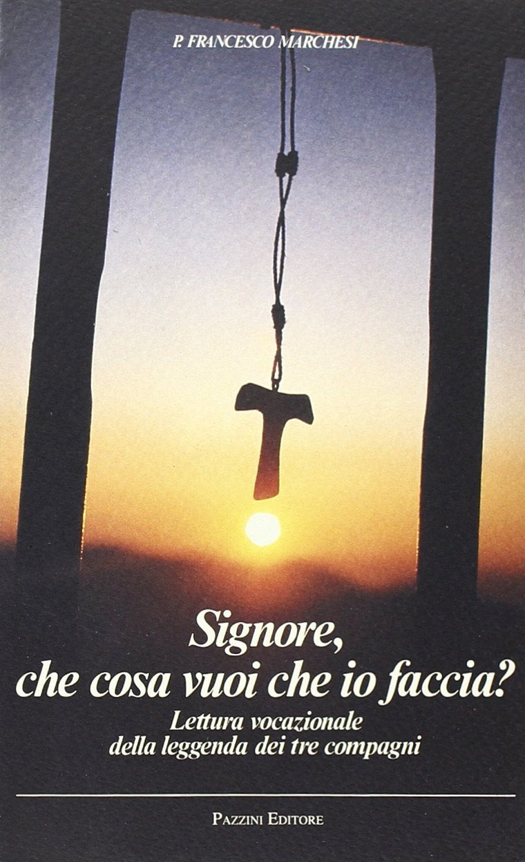 Signore che cosa vuoi che io faccia. Lettura vocazionale della leggenda dei tre compagni book