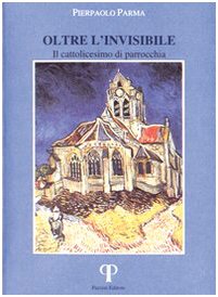 Oltre l'invisibile. Il cattolicesimo di parrocchia book