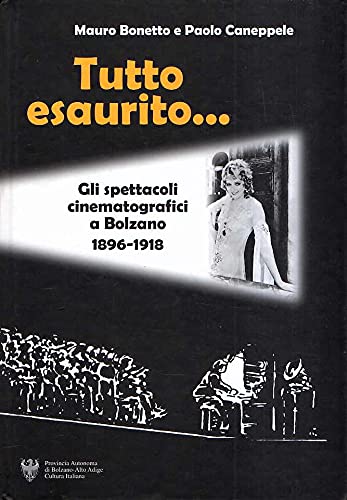 Tutto esaurito. Gli spettacoli cinematografici a Bolzano 1896-1918 Film, Art & Culture