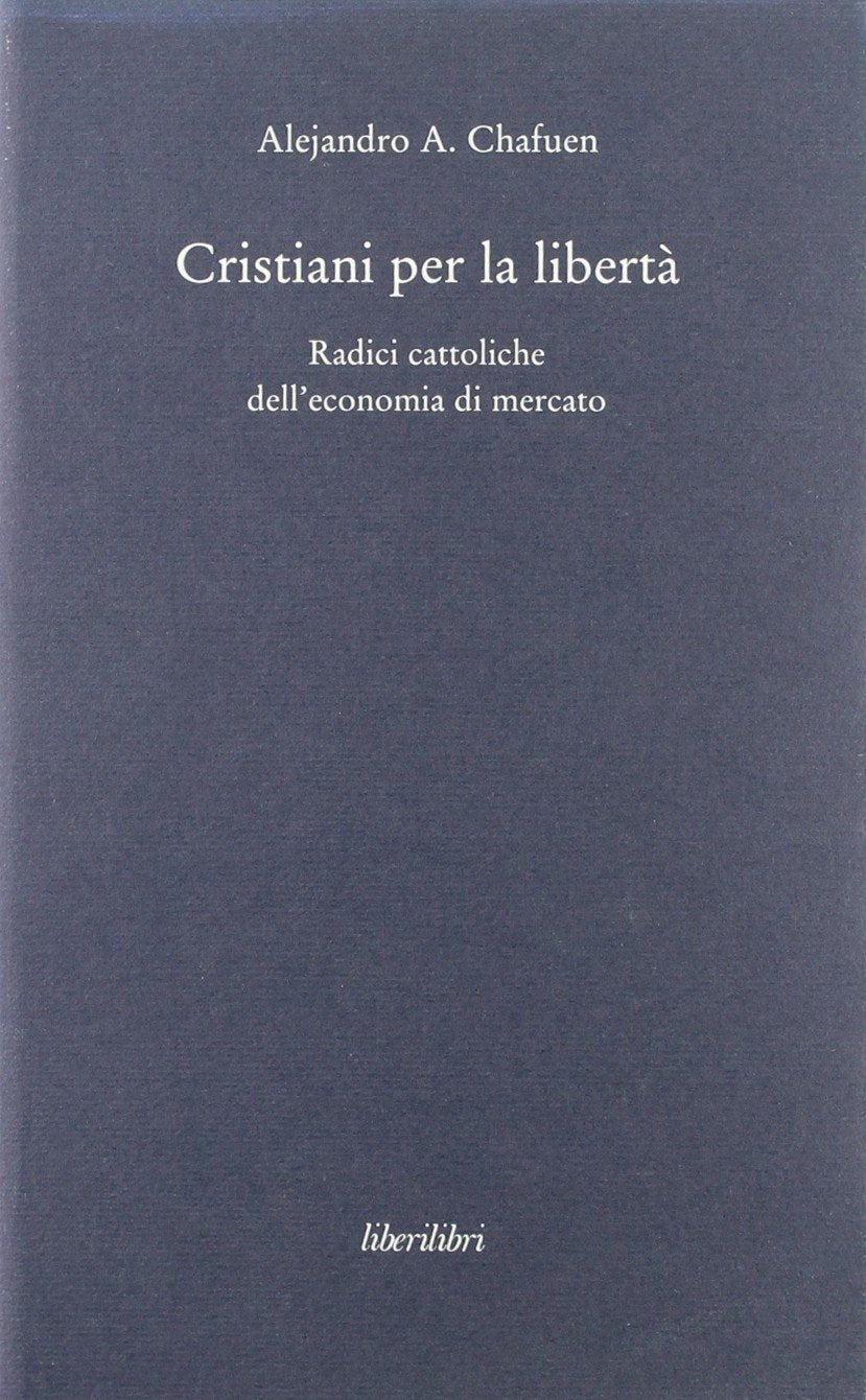 Cristiani per la libertà. Radici cattoliche dell'economia di mercato book