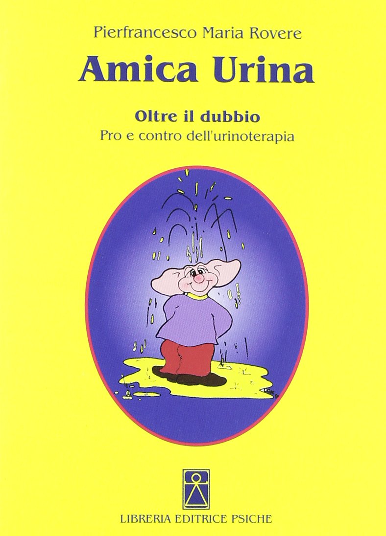 Amica urina. Oltre il dubbio. Pro e contro dell'urinoterapia (Medicina tradizionale e naturopatia) Health, Nutrition & Fitness
