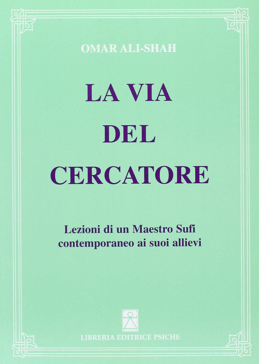 La via del cercatore. Lezioni di un maestro sufi contemporaneo ai suoi allievi (Sufismo contemporaneo) Religion & Esotericism