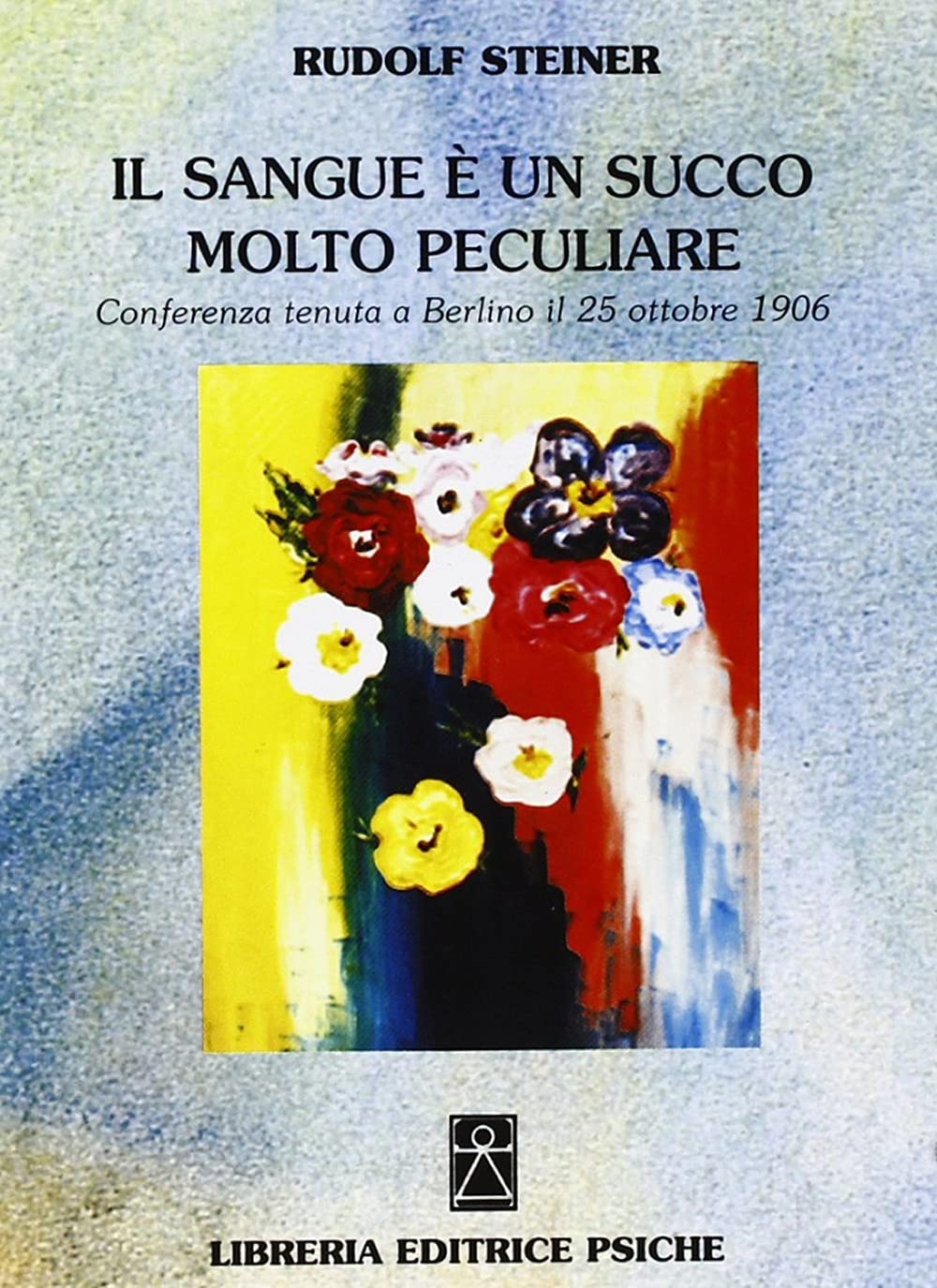 Il sangue è un succo molto peculiare. Conferenza (Berlino, 25 ottobre 1906) Religion & Esotericism