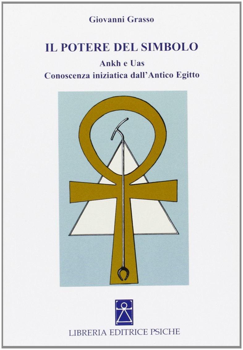 Il potere del simbolo. Ankh e Uas. Conoscenza iniziatica dell'antico Egitto (Simboli e miti) Religion & Esotericism