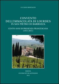 Convento dell'Immacolata di Lourdes in San Pietro di Brabozza. Cento anni di presenza francescana (1911-2011) (Varia) Philosophy Books