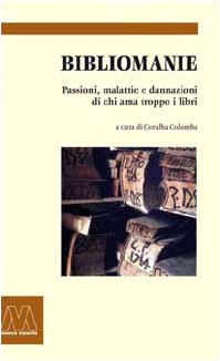Bibliomanie. Passioni, malattie e dannazioni di chi ama troppo i libri (I boxer) Classics