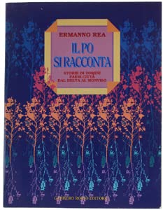 Il Po si racconta. Storia di uomini, paesi, città dal delta al Monviso book