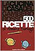 La cucina di casa del Gambero Rosso. 500 ricette Cooking & Enjoying