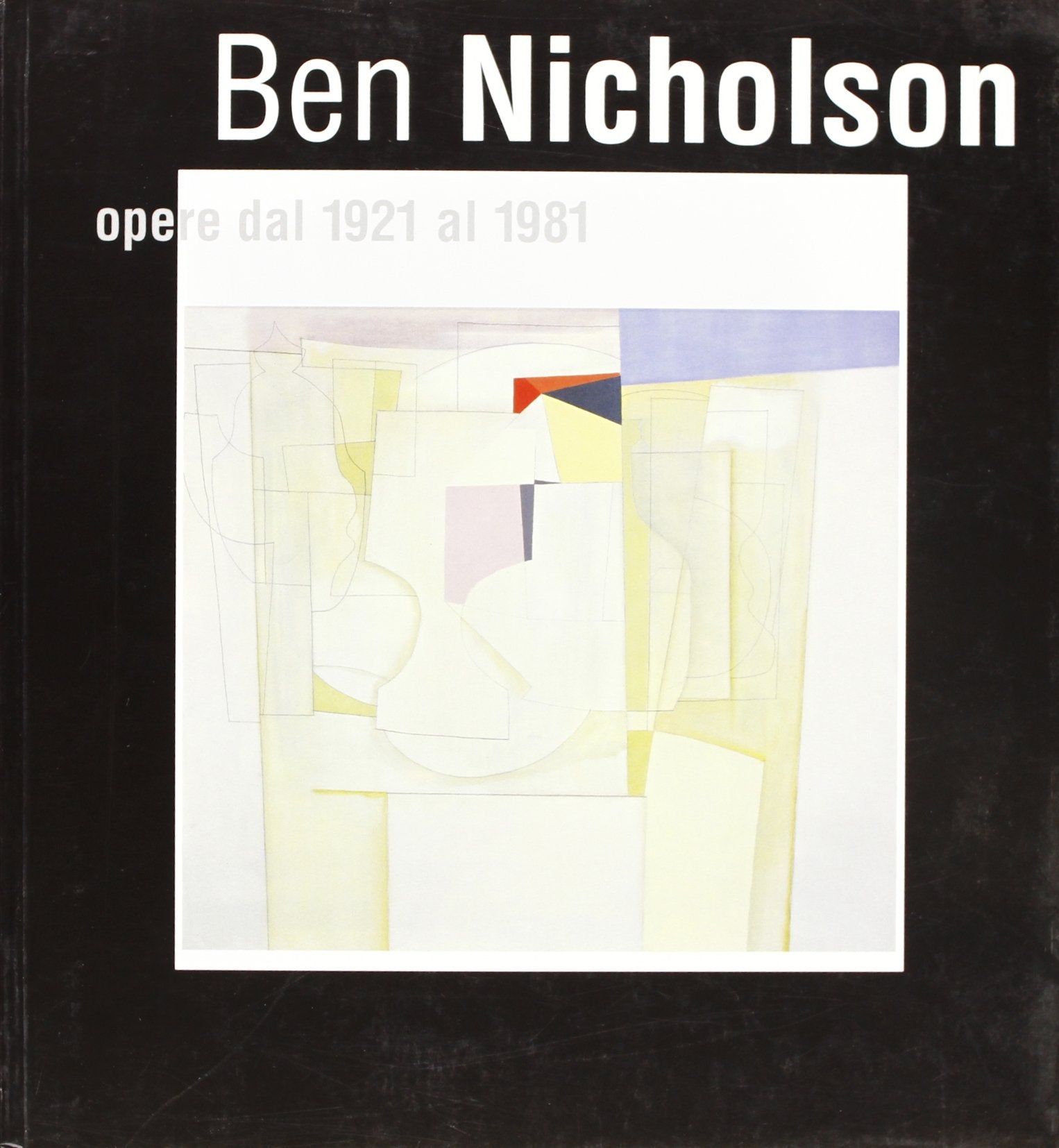 Ben Nicholson. Opere (1921-1981). Catalogo della mostra Film, Art & Culture