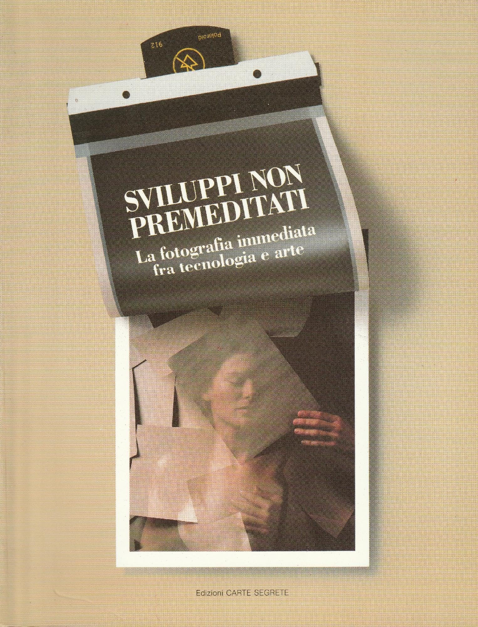 Sviluppi Non Premeditati. La fotografia immediata fra tecnologia e arte Books