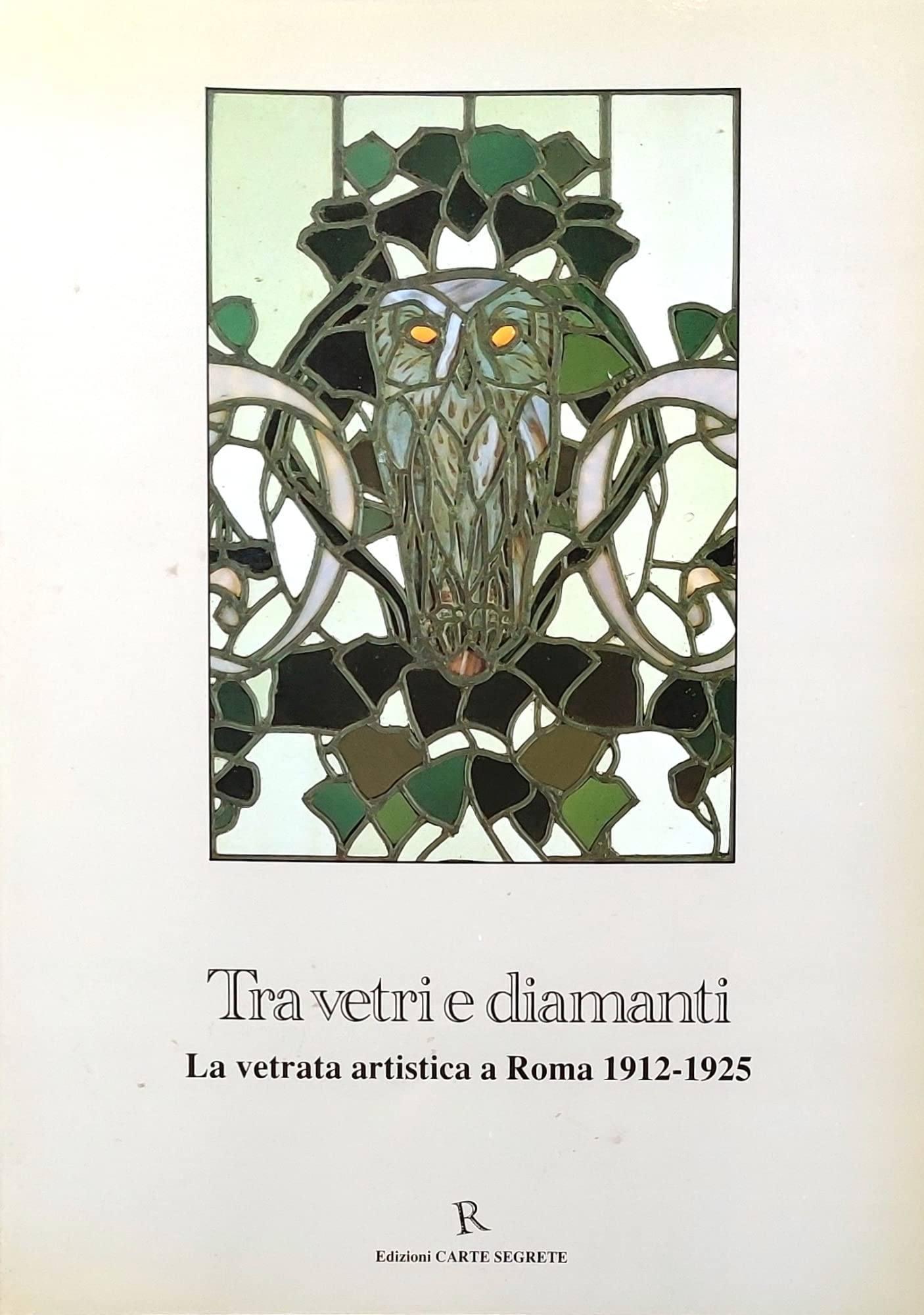 Tra vetri e diamanti. La vetrata artistica a Roma 1912-1925. Books