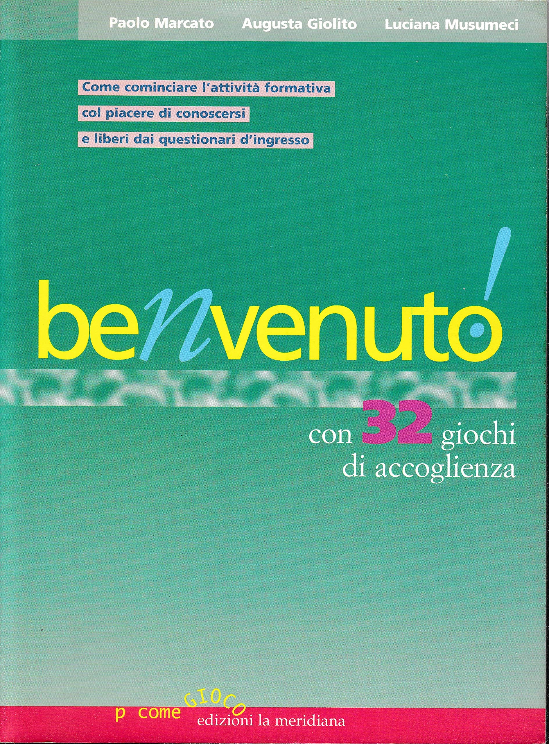 Benvenuto! Con 32 giochi di accoglienza. Come comunicare l'attività formativa col piacere di conoscersi e liberi dai questionari d'ingresso (P come gioco) Leisure, Home & Garden