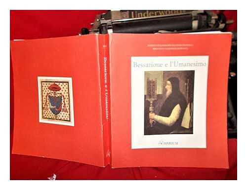 Bessarione e l'umanesimo. Catalogo della mostra (Venezia, Biblioteca nazionale Marciana, 27 aprile-31 maggio 1994) (Saggi e ricerche) Politics & History