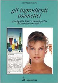 Gli ingredienti cosmetici. Guida alla lettura dell'etichetta dei prodotti cosmetici Leisure, Home & Garden