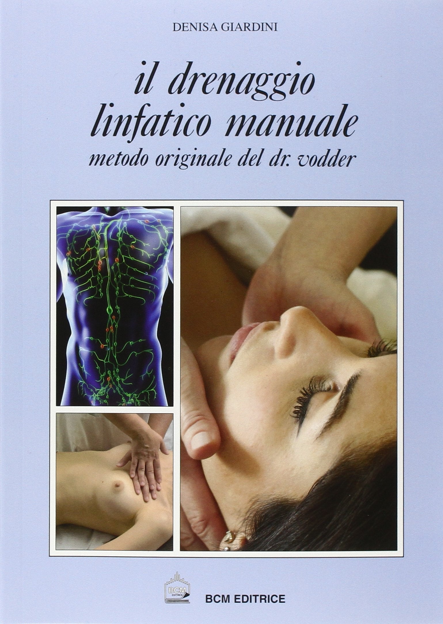 Il drenaggio linfatico. Manuale in estetica. Metodo originale del dott. Vodder Medicine