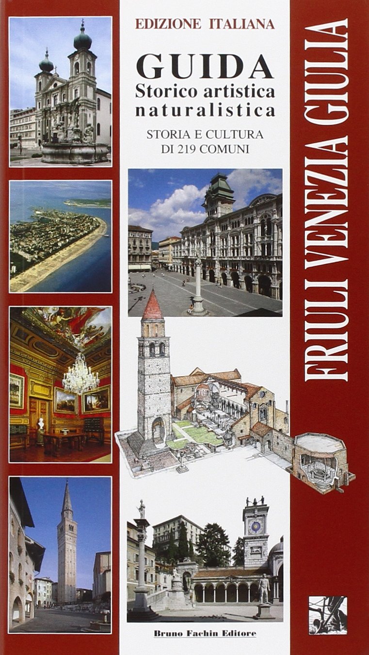 Friuli Venezia Giulia. Guida storico artistica naturalistica. Storia e cultura di 219 comuni Leisure, Home & Garden
