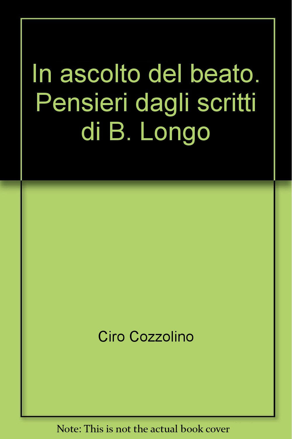 In ascolto del beato. Pensieri dagli scritti di B. Longo (Scritti del fondatore) Religion & Esotericism