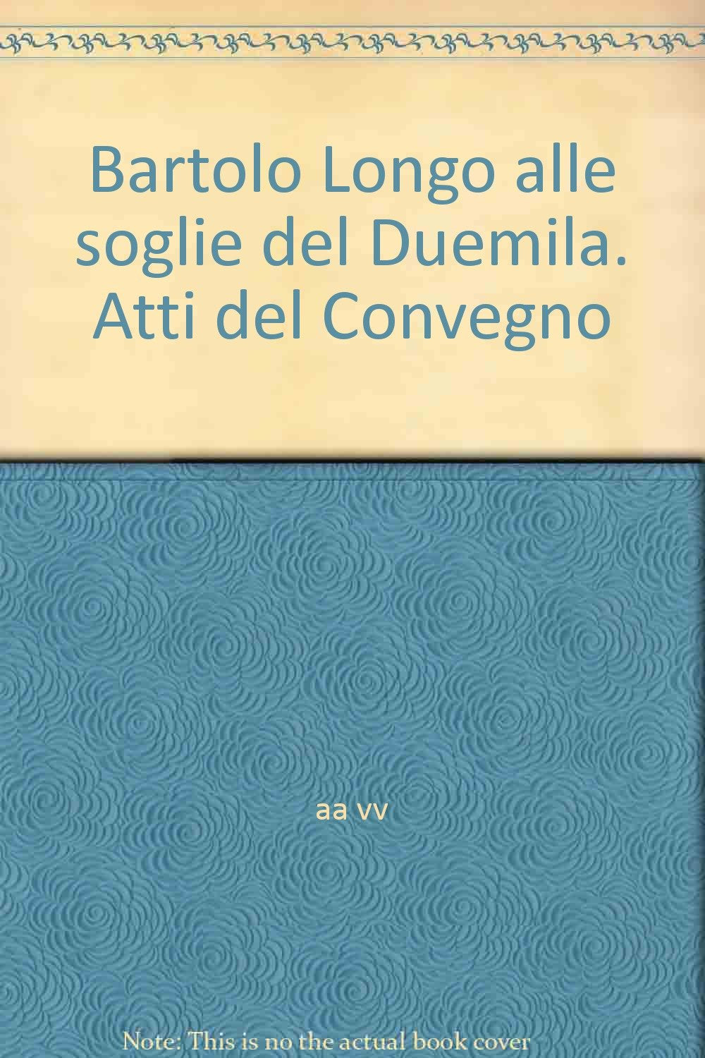 Bartolo Longo alle soglie del Duemila. Atti del Convegno Religion & Esotericism