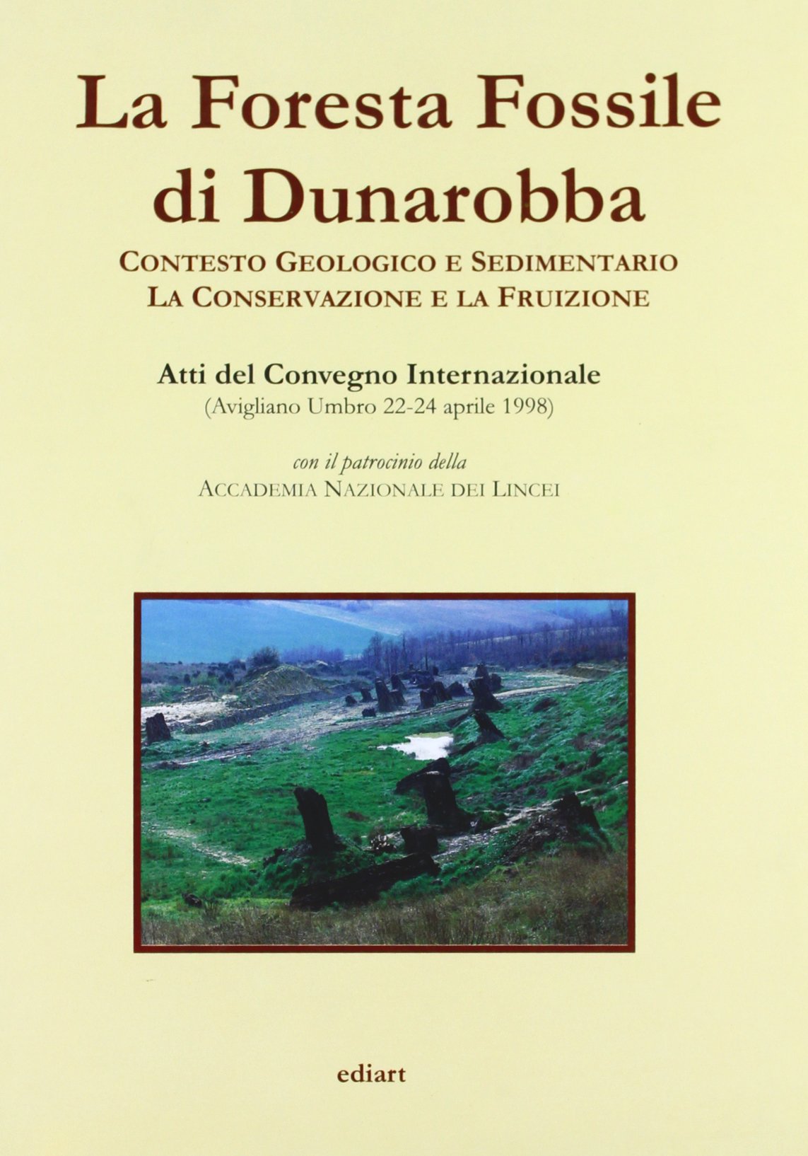 La foresta fossile di Dunarobba. Con testo geologico e sedimentario. La conservazione e la fruizione Geology & Geography