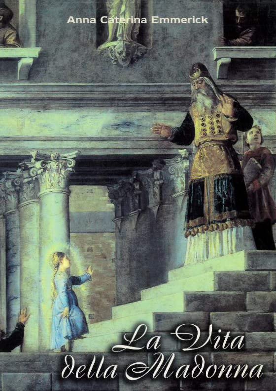 La vita della Madonna. Secondo le contemplazioni della pia suora stigmatizzata Anna Caterina Emmerick book
