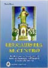 L'eucaristia al centro. Profili di santi che hanno fatto del santissimo sacramento dell'eucaristia il centro della loro vita (Esperienze) Politics & Society