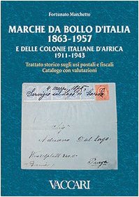 Marche da bollo d'Italia (1863-1957) e delle colonie italiane d'Africa (1911-1943). Trattato storico sugli usi postali e fiscali. Catalogo con valutazioni book