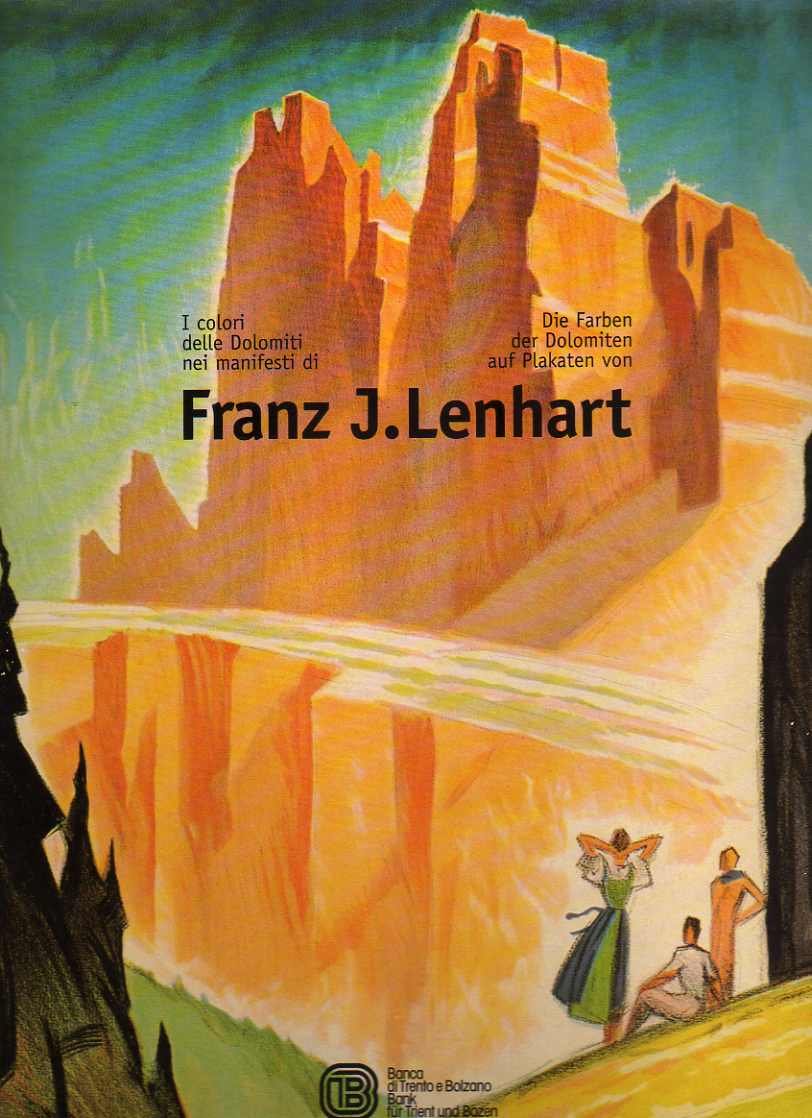 I colori delle Dolomiti nei manifesti di Franz J. Lenhart-Die Farben der Dolomiten auf Plakaten von Franz J. Lenhart Film, Art & Culture
