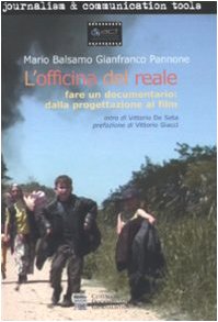 L' officina del reale. Fare un documentario: dalla progettazione al film book