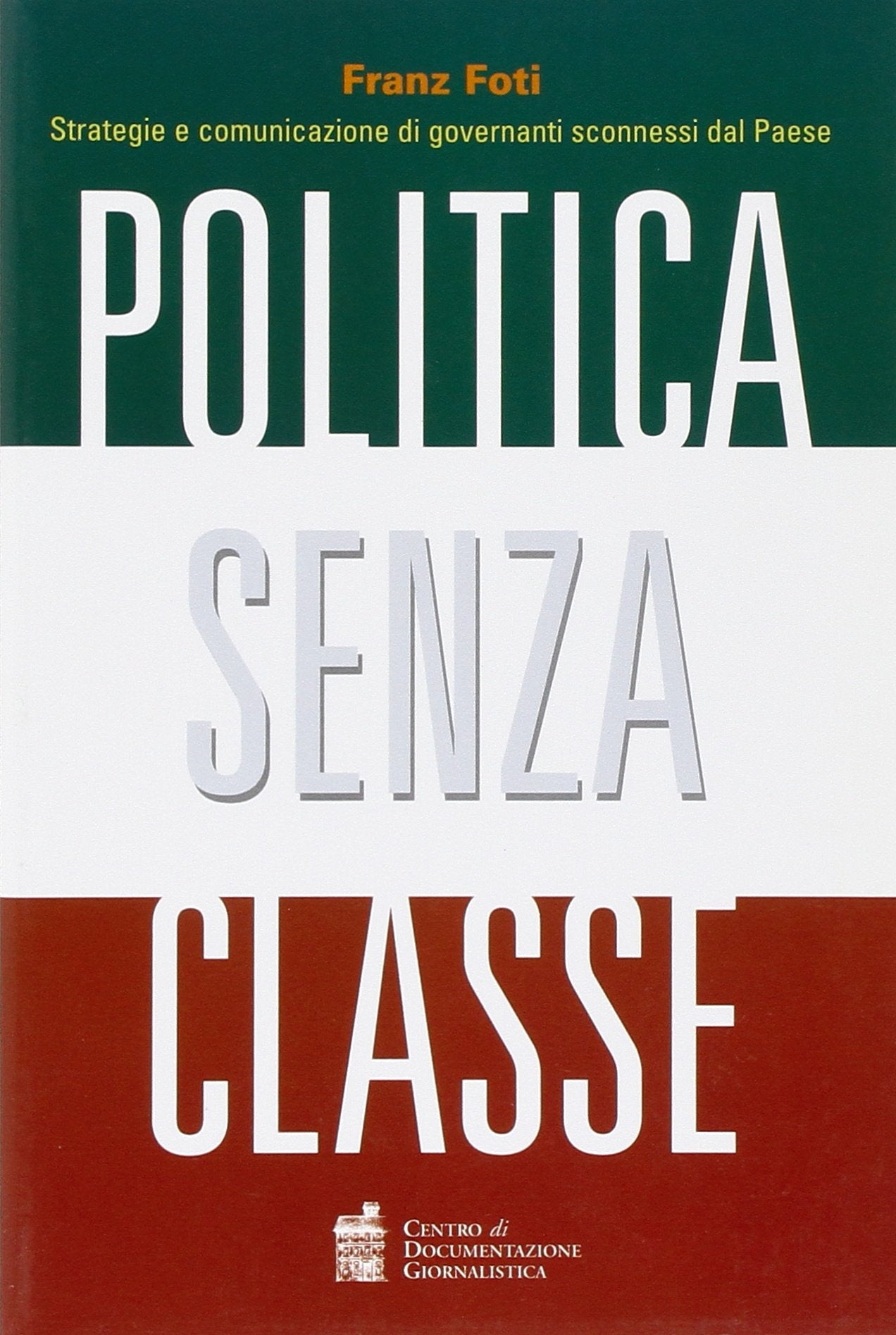 Politica senza classe. Strategie e comunicazione di governanti sconnessi dal Paese Politics & History