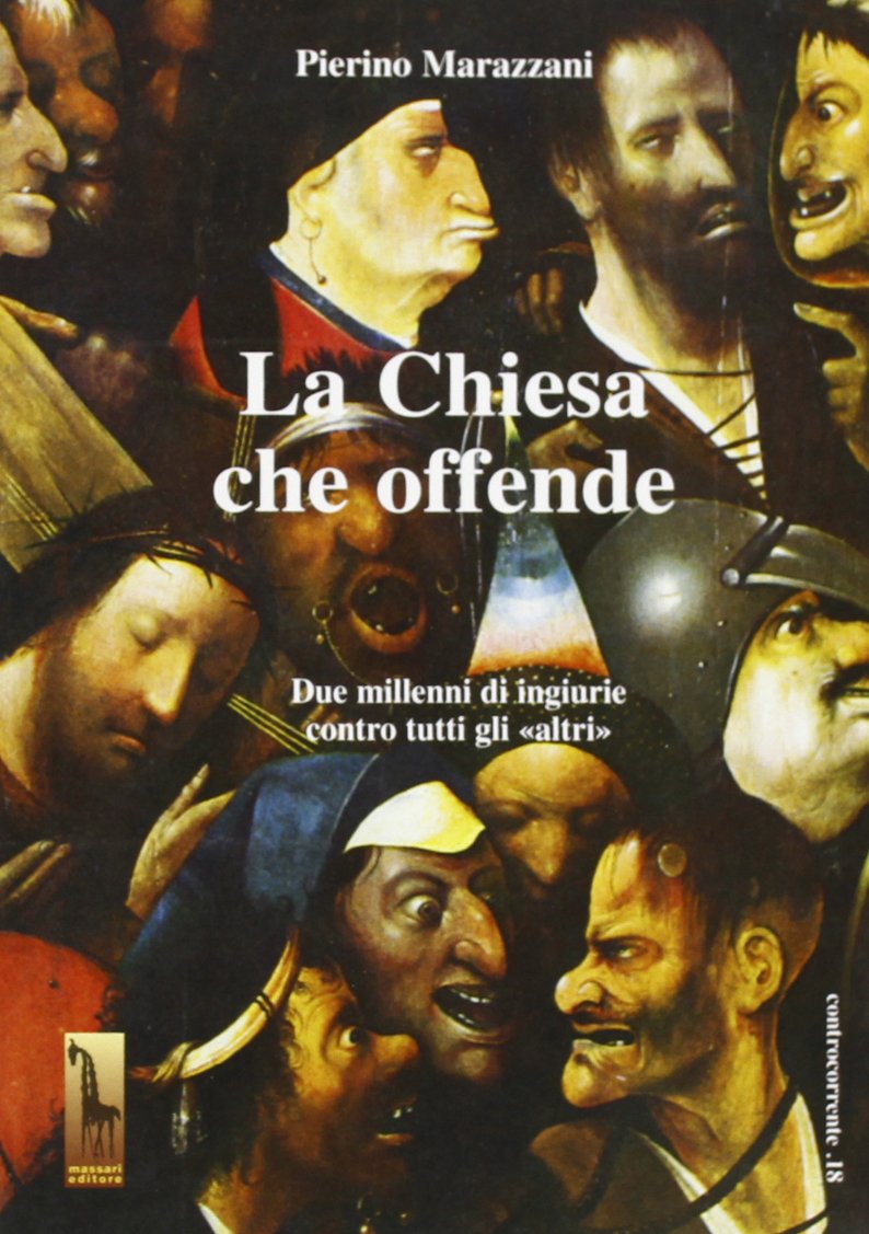 La chiesa che offende. Due millenni di ingiurie contro tutti gli «Altri» Religion & Esotericism