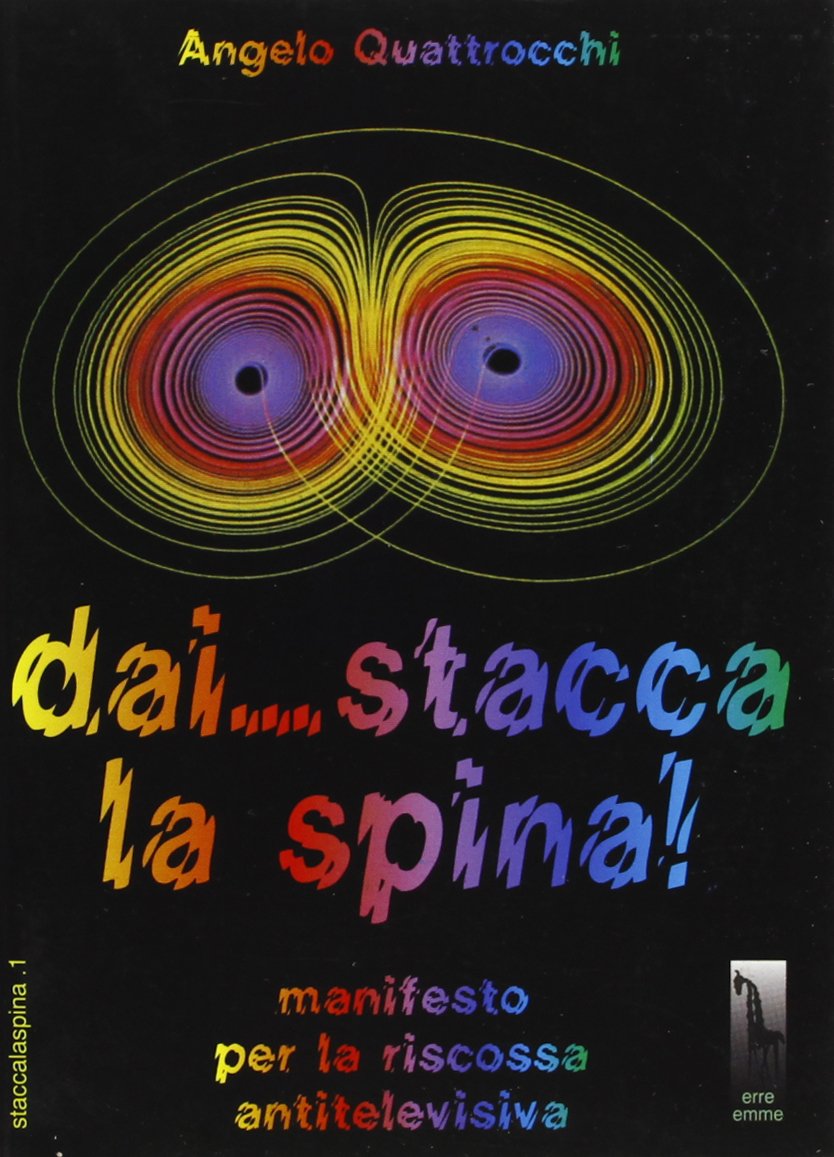 Dai... Stacca la spina! Manifesto per la riscossa antitelevisiva Media & Communication