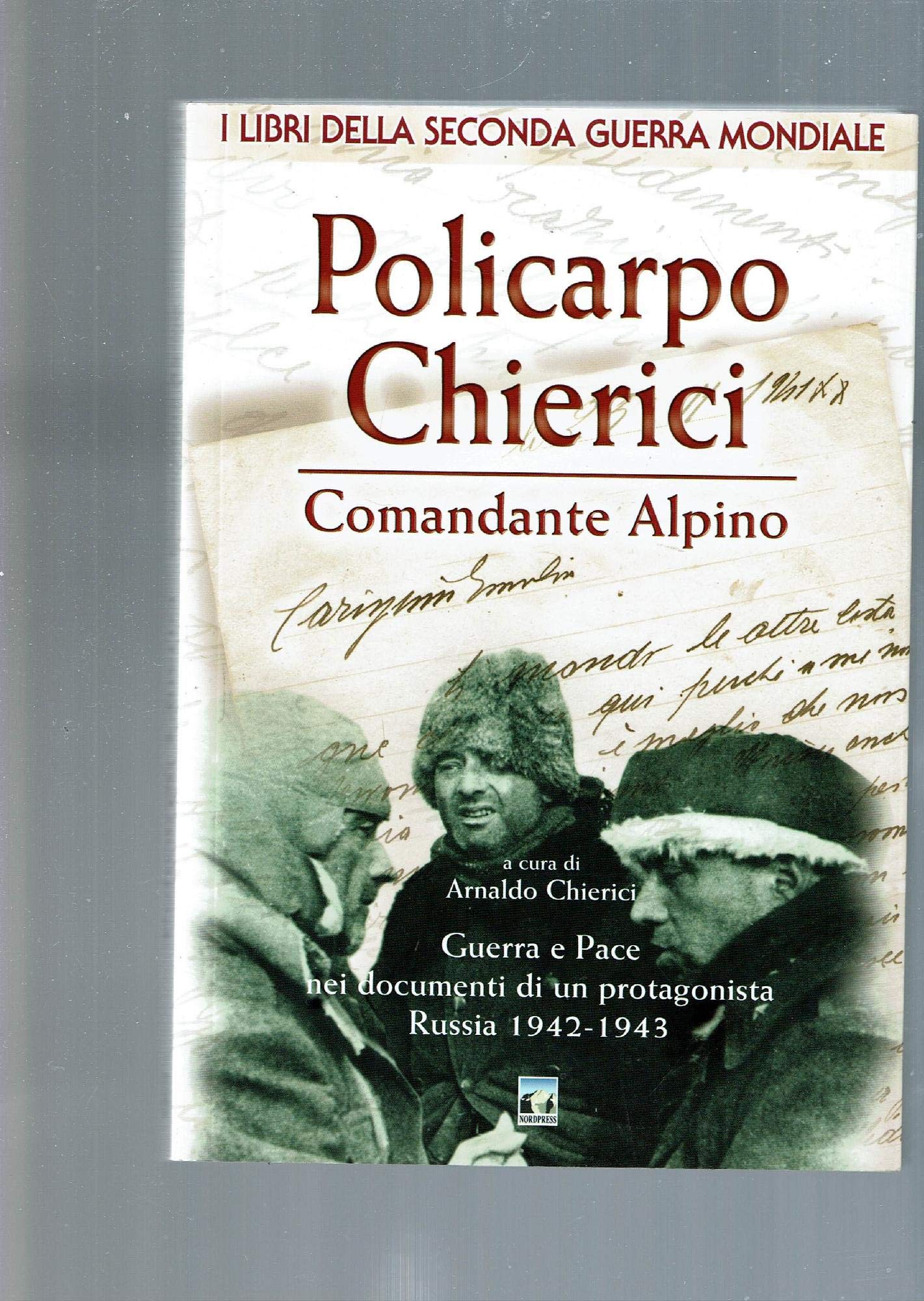 Policarpo Chierici. Comandante alpino (I libri della seconda guerra mondiale) Memories