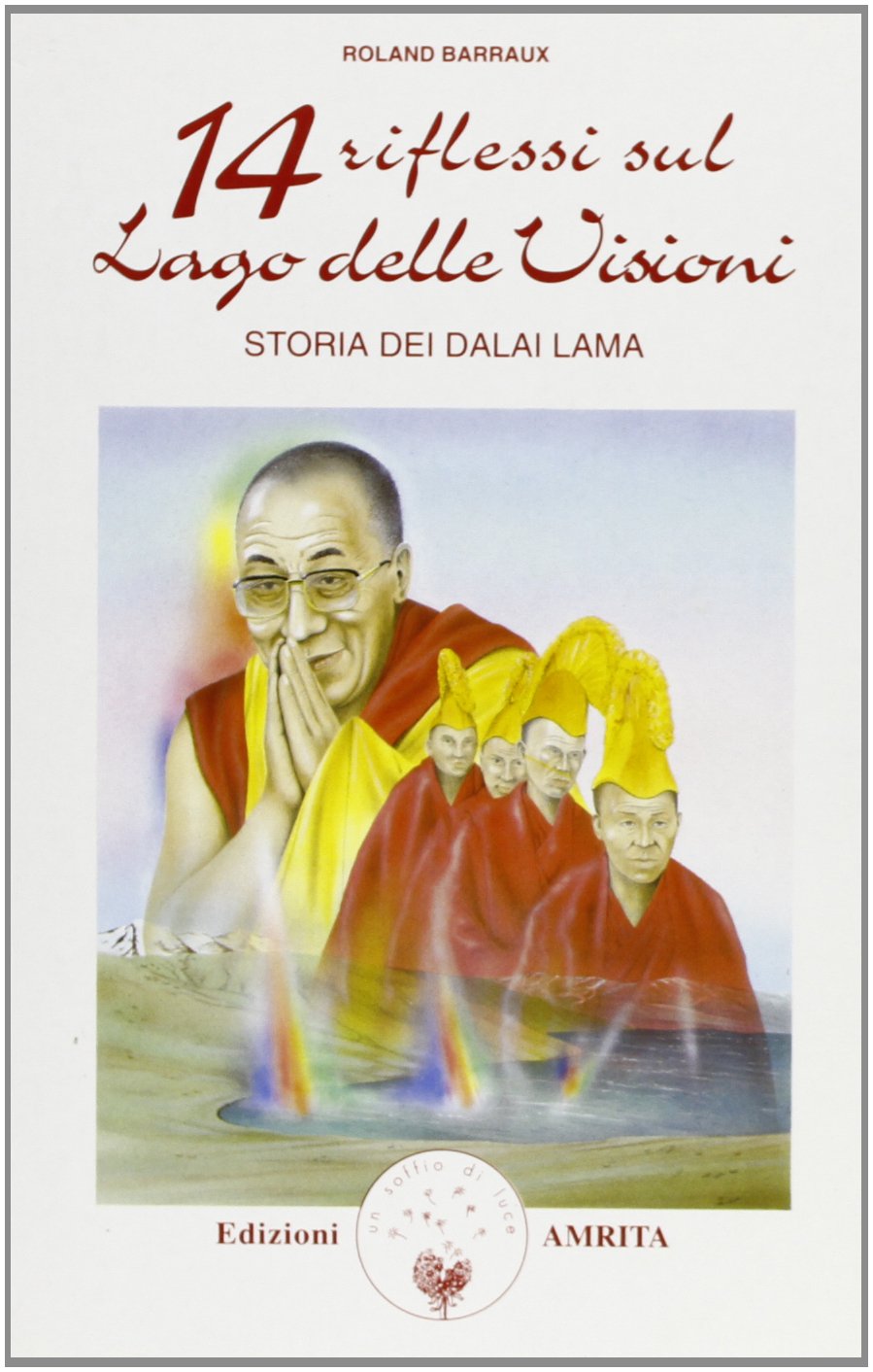 Quattordici riflessi sul lago delle visioni: storia dei Dalai Lama (I grandi precursori) Religion & Esotericism