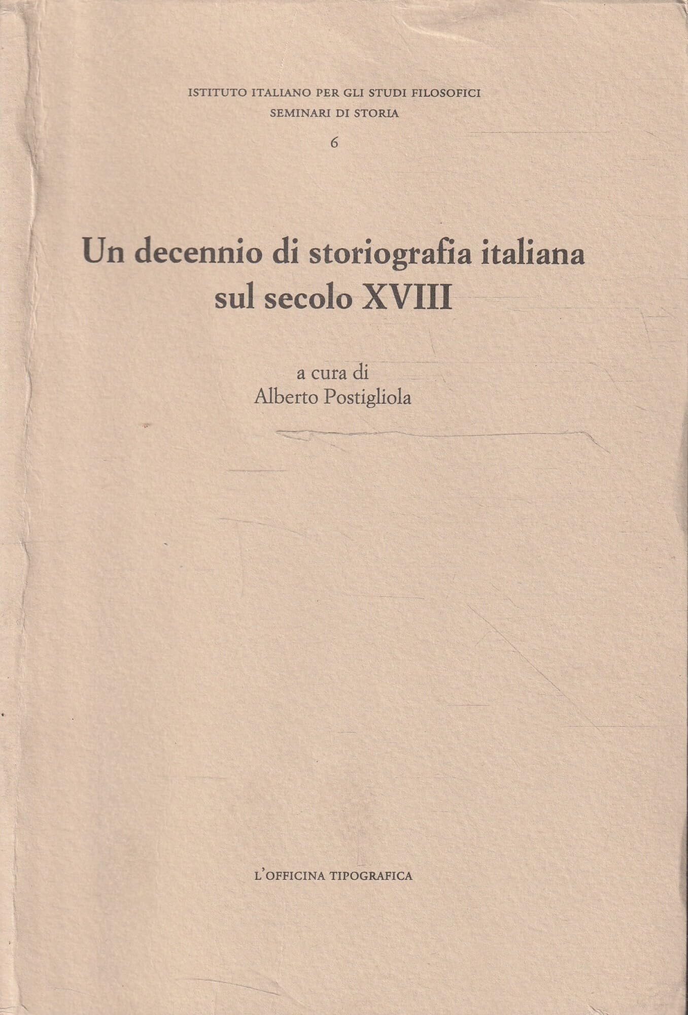 Un decennio di storiografia italiana sul secolo XVIII: Atti del convegno organizzato dalla Societa italiana di studi sul secolo XVIII e dall'Istituto ... per gli studi filosofici) (Italian Edition) Books