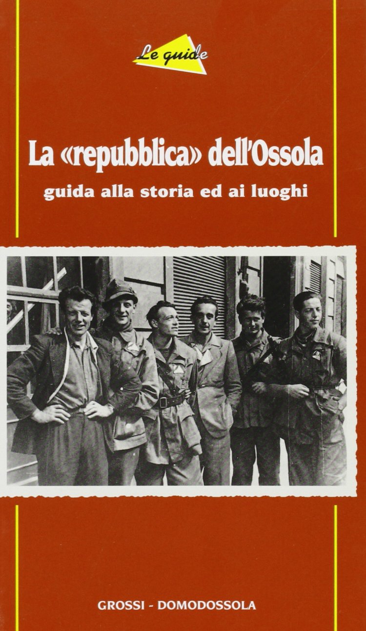 La «repubblica» dell'Ossola. Guida alla storia ed ai luoghi Leisure, Home & Garden