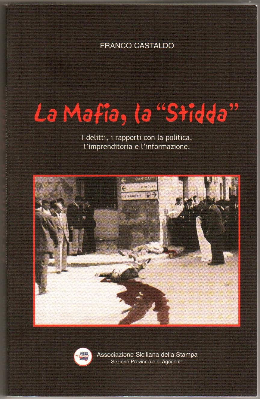 La mafia, la «Stidda». I delitti, i rapporti con la politica, l'imprenditoria e l'informazione Books