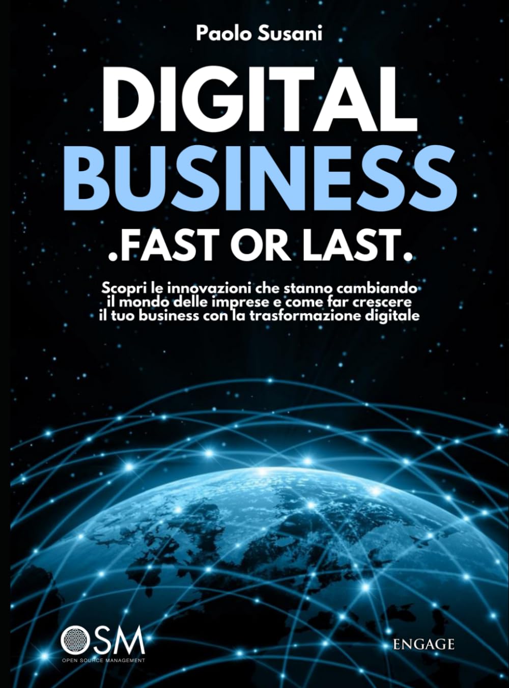 Digital business: fast or last. Scopri le innovazioni che stanno cambiando il mondo delle imprese e come far crescere il tuo business con la trasformazione digitale Business, Finance & Career