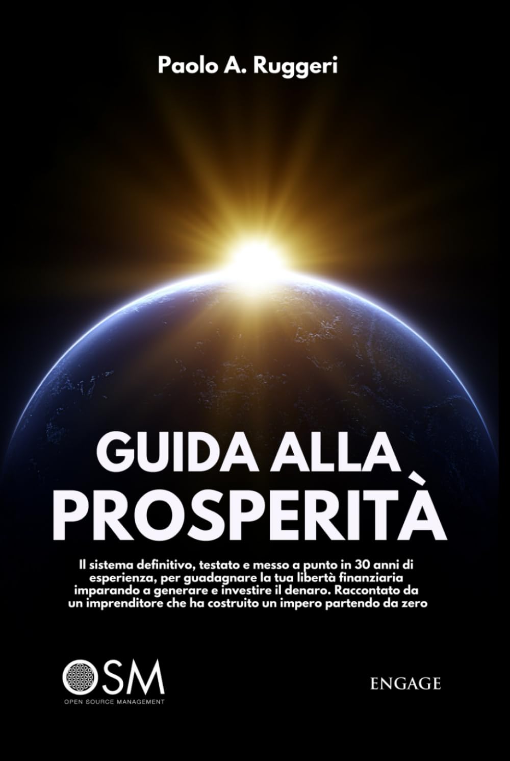 Guida alla prosperità. Il sistema definitivo, testato e messo a punto in 30 anni di esperienza, per guadagnare la tua libertà finanziaria imparando a generare e investire il denaro Business, Finance & Career
