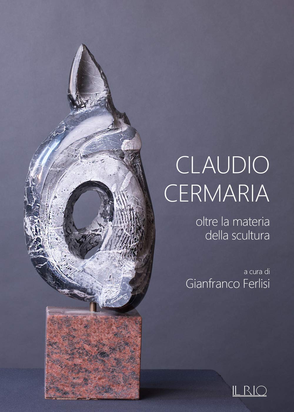 Claudio Cermaria. Oltre la materia della scultura. Catalogo della mostra (Gazoldo, 13 aprile-26 maggio 2019). Ediz. illustrata book
