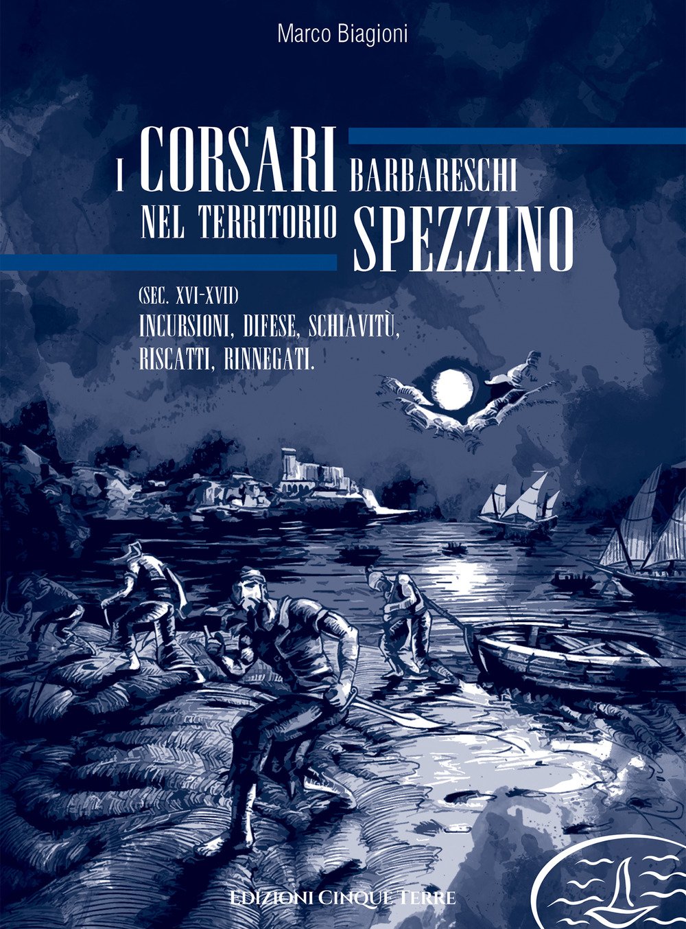 I corsari barbareschi nel territorio spezzino (sec. XVI-XVII). Incursioni, difese, schiavitù, riscatti, rinnegati Politics & History