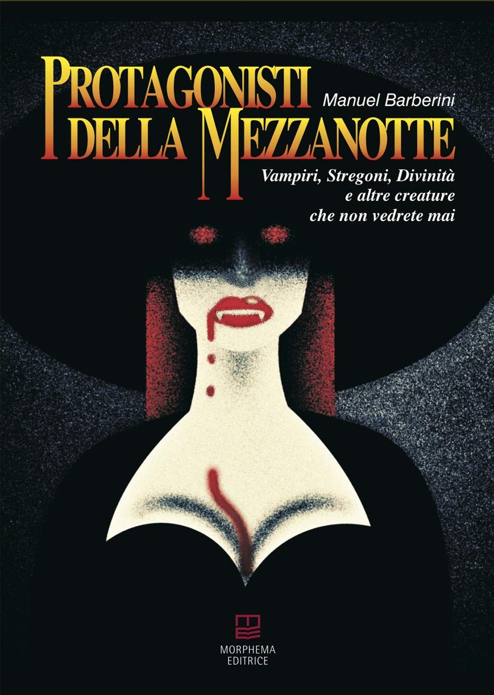 Protagonisti della mezzanotte. Vampiri, stregoni, divinità e altre creature che non vedrete mai book