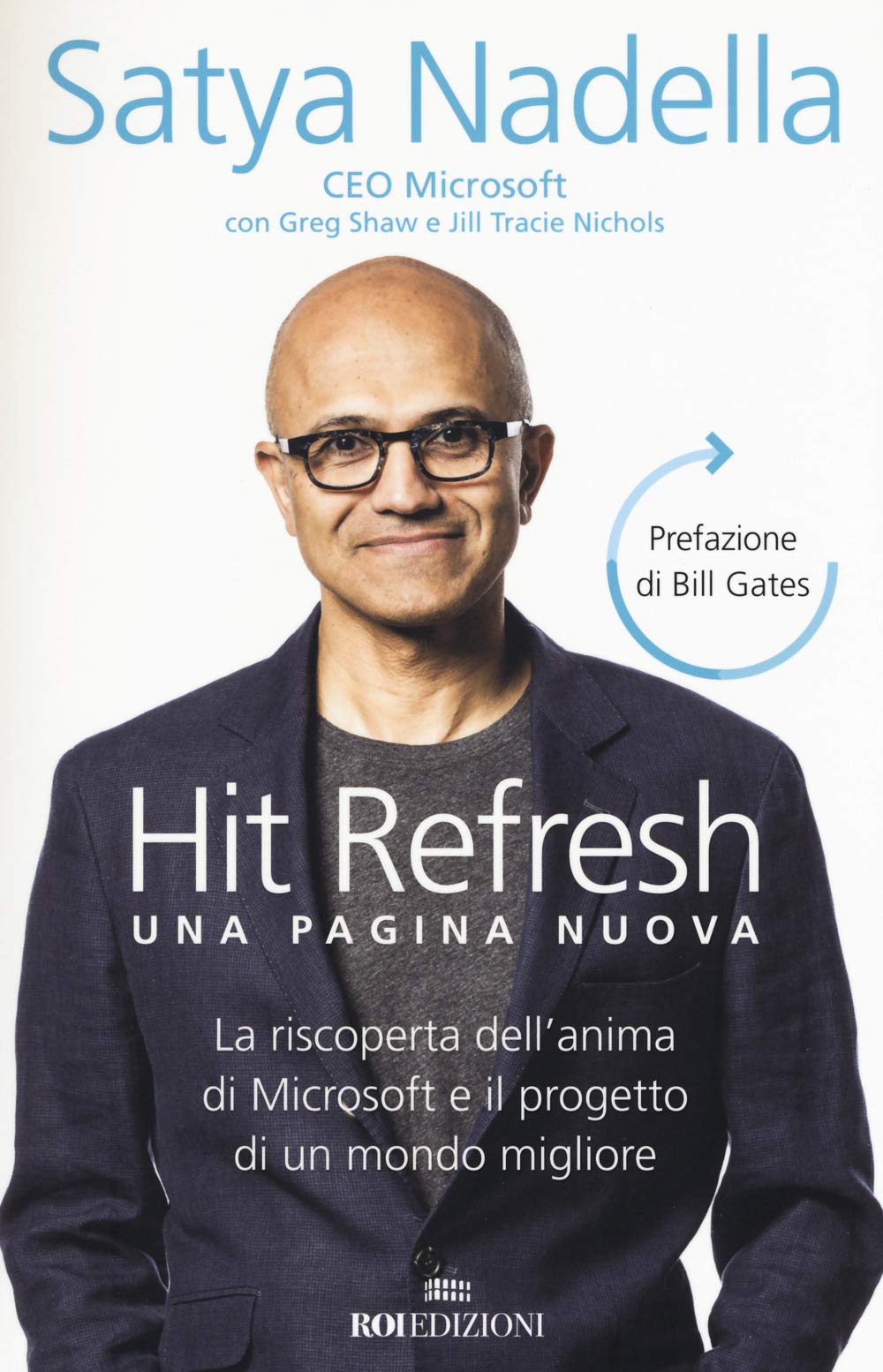 Hit refresh. Una pagina nuova. La riscoperta dell'anima di Microsoft e il progetto di un futuro migliore per tutti Business, Finance & Career