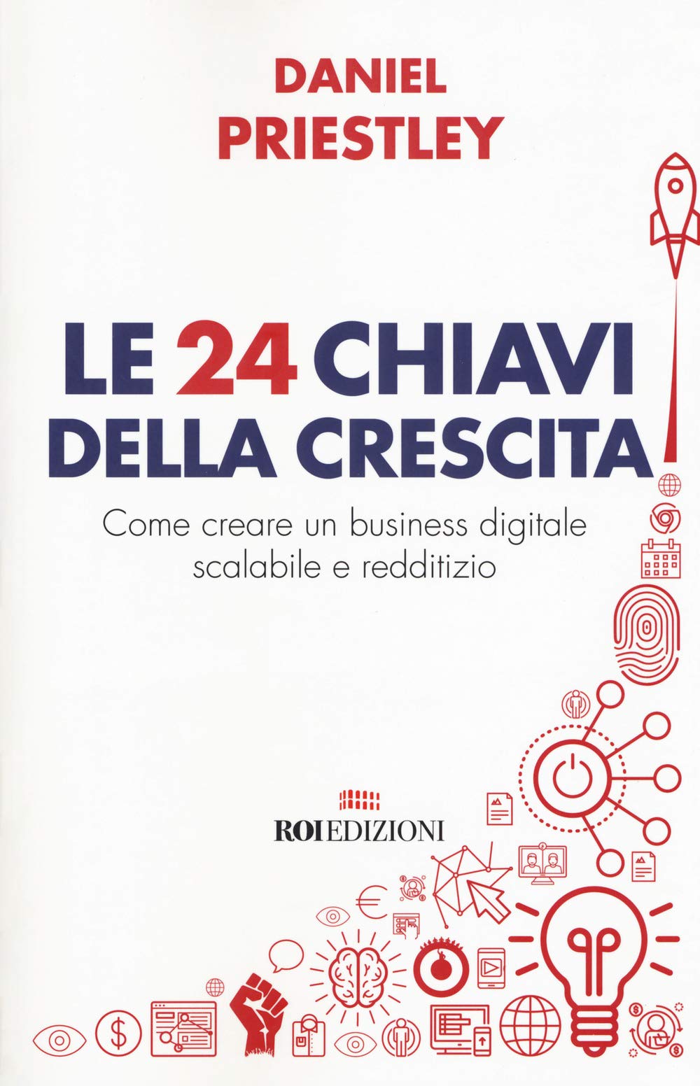 Le 24 chiavi della crescita. Come creare un business digitale scalabile e redditizio Media & Communication