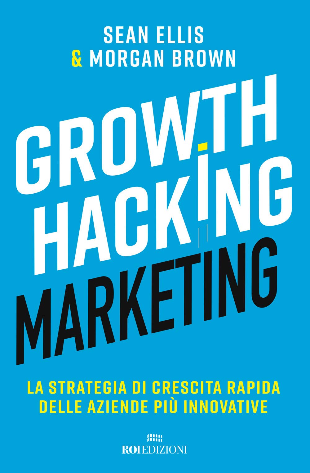 Growth hacking marketing. La strategia di crescita rapida delle aziende più innovative Business, Finance & Career