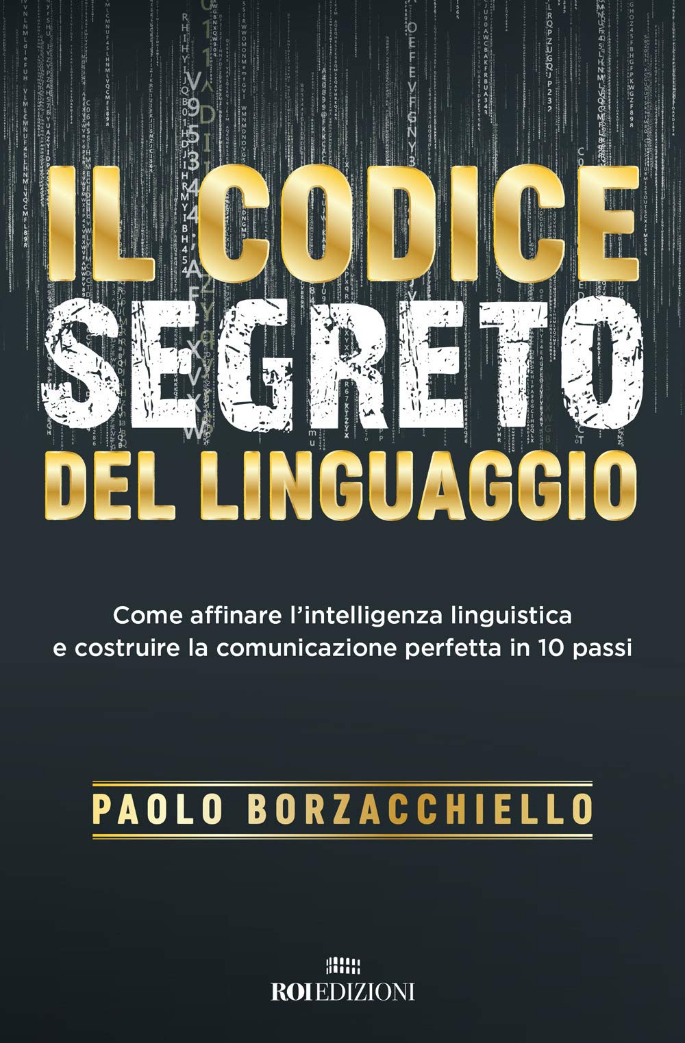 Il codice segreto del linguaggio. Come affinare l'intelligenza linguistica e costruire la comunicazione perfetta in 10 passi book