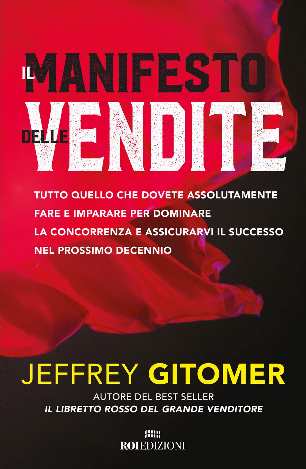 Il manifesto delle vendite. Tutto quello che dovete assolutamente fare e imparare per dominare la concorrenza e assicurarvi il successo nel prossimo decennio Business, Finance & Career