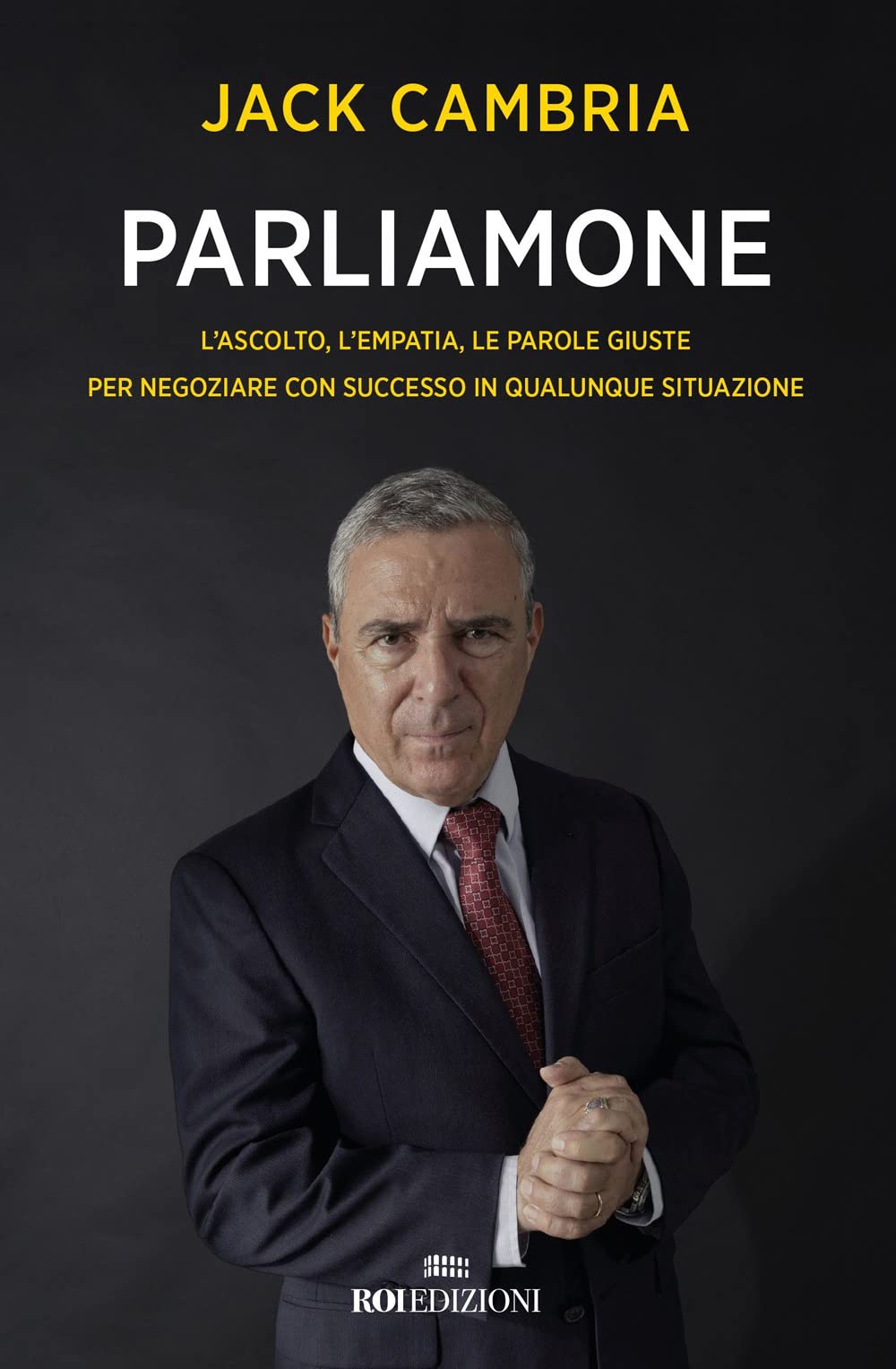 Parliamone. L'ascolto, l'empatia, le parole giuste per negoziare con successo in qualunque situazione Business, Finance & Career