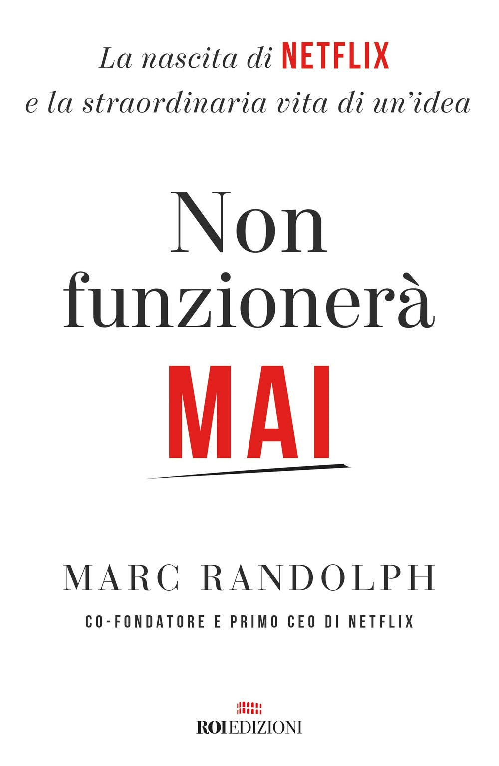 Non funzionerà mai. La nascita di Netflix e la straordinaria vita di un'idea Film, Art & Culture