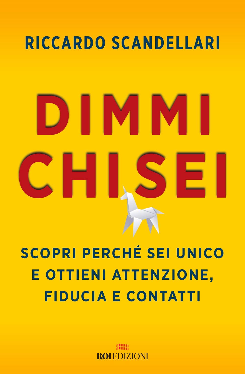 Dimmi chi sei. Scopri perché sei unico e ottieni attenzione, fiducia e contatti Business, Finance & Career