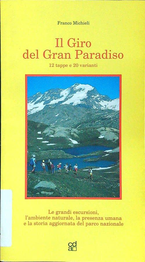 Il giro del Gran Paradiso. Le grandi escursioni, l'ambiente naturale, la presenza umana e la storia aggiornata del parco nazionale. 15 tappe e 20 varianti Leisure, Home & Garden